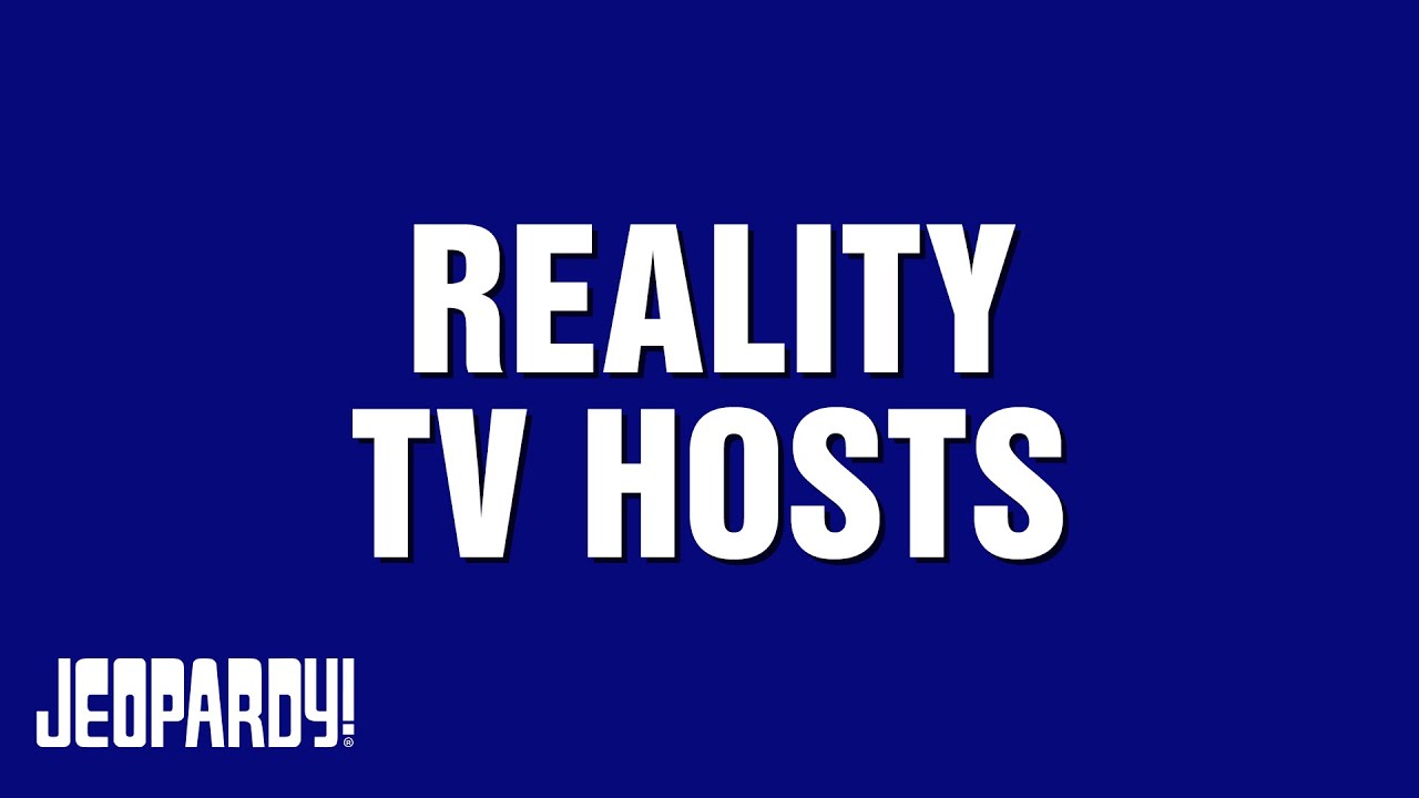 Reality TV Hosts | Category | JEOPARDY!