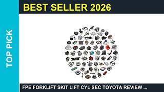 FPE Forklift SKIT Lift CYL SEC Toyota Review 2026