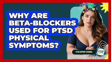 Why Are Beta-blockers Used For PTSD Physical Symptoms? - PTSD Support Channel