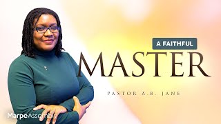 A FAITHFUL MASTER | Pastor A.B. Jane | Marpe Assembly