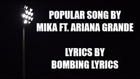 Popular Song - By MIKA ft. Ariana Grande Lyrics