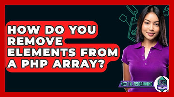 How Do You Remove Elements From A PHP Array? - Next LVL Programming