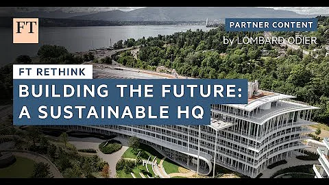 Building the Future: A Sustainable HQ | FT Rethink