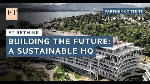 Building the Future: A Sustainable HQ | FT Rethink