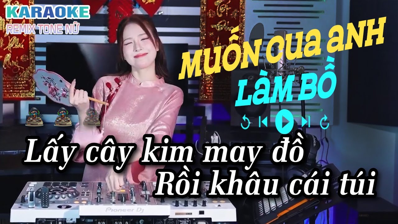 Karaoke Muốn Cua Anh Làm Bồ Remix - Dj Hyena Remix Tone Nữ | Lấy Cây Kim May Đồ, Rồi May Cái Túi...