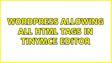 Wordpress: allowing all HTML tags in tinymce editor (2 Solutions!!)