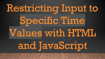 Restricting Input to Specific Time Values with HTML and JavaScript