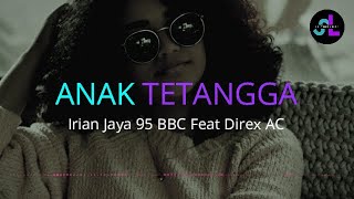 Anak Tetangga - Irian Jaya 95 BBC Feat Direx AC (Lirik Lagu) ~ Apa itu Lisa anak tetangga