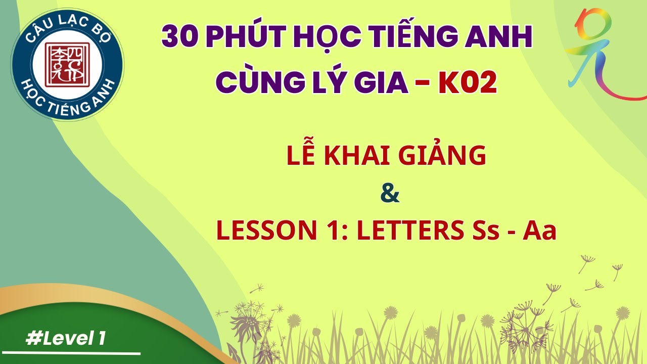Khai Giảng Khóa K02 & Level 1 Lesson 1: & Letters Ss - Aa | 30 Phút Học