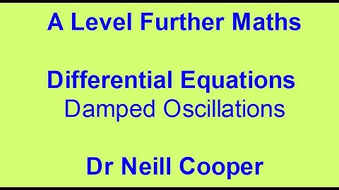 A Level Further Maths Damped Oscillations