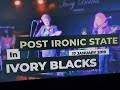 (Vol.21 No.04) - POST IRONIC STATE In IVORY BLACKS - GLASGOW (s/uk) - 17 JANUARY 2019