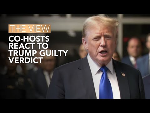 'The View' Co-Hosts React To Trump Guilty Verdict