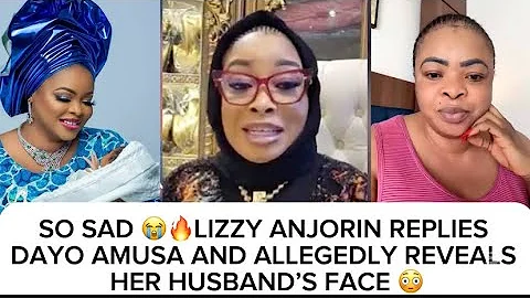 SO SAD😭🔥LIZZY ANJORIN REPLIES DAYO AMUSA AND ALLEGEDLY REVEALS HER HUSBAND’S FACE 😳