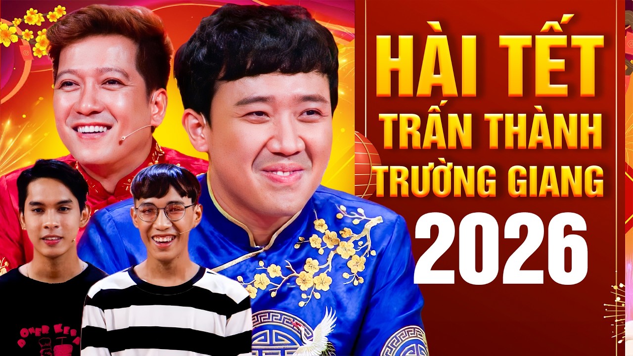 HÀI TẾT TRẤN THÀNH TRƯỜNG GIANG 2026 MỚI NHẤT | Cấm Xem Vì Cười Sặc Cơm