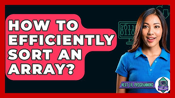 How To Efficiently Sort An Array? - Next LVL Programming