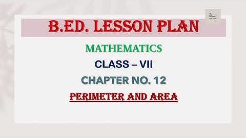 B.ED. Lesson Plan | Mathematics | Class - 7 | Perimeter and Area | Regular/ Normal Lesson Plan