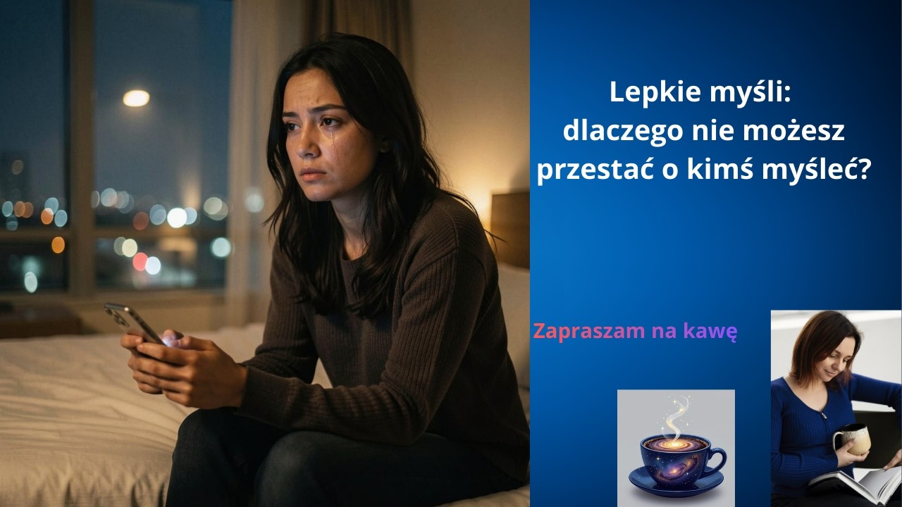 Lepkie myśli: dlaczego nie możesz przestać o kimś myśleć?