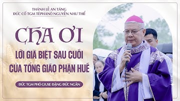 CHA ƠI | Lời giã biệt sau cuối của TGP Huế kính dâng Đức Cố TGM Têphanô Nguyễn Như Thể