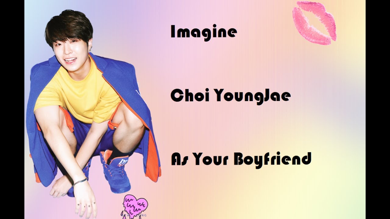Choi YoungJae Boyfriend imagine (GOT7)