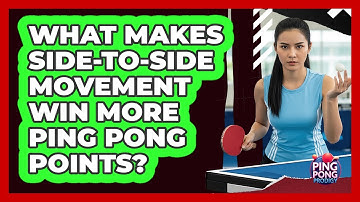 What Makes Side-to-side Movement Win More Ping Pong Points? - Ping Pong Prodigy