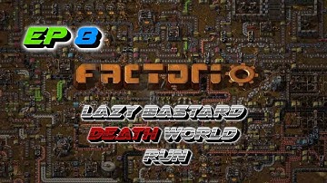 FACTORIO LAZY BASTARD DEATH WORLD RUN EP 8