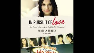 In Pursuit of Love: One Woman’s Journey from Trafficked to Triumphant Audiobook by Rebecca Bender