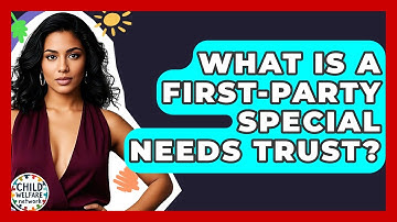 What Is A First-party Special Needs Trust? - Child Welfare Network