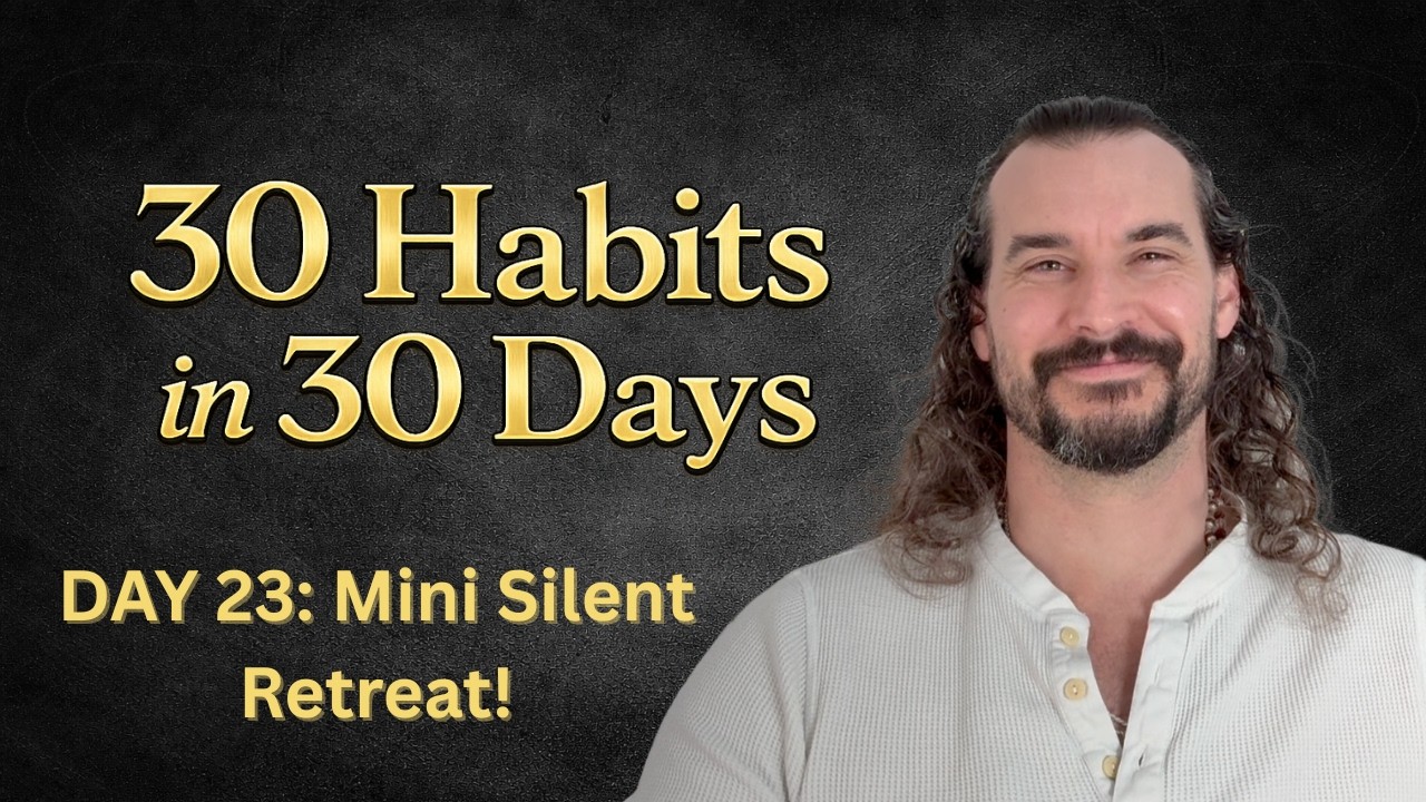 30 Habits in 30 Days | Day 23: Silent Awareness (Mini Silence Retreat)