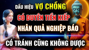 Dấu Hiệu Vợ Chồng Có Duyên Tiền Kiếp, Có Tránh Cũng Không Được - Nhân Quả !! Một Niệm Tâm Khai