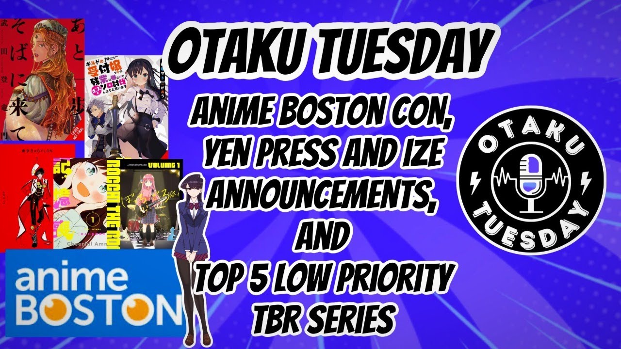 Otaku Tuesday Boston Anime Con, Yen Press & IZE Announcements, Top 5