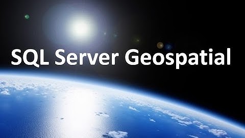 Geospatial Data in SQL Server - Part1