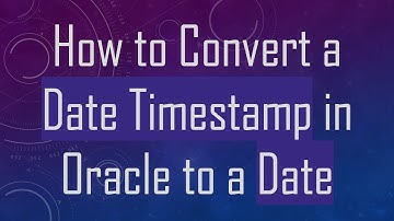 How to Convert a Date Timestamp in Oracle to a Date