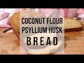 Low Carb Coconut Flour Psyllium Bread