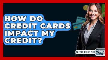 How Do Credit Cards Impact My Credit? - CreditGuide360.com