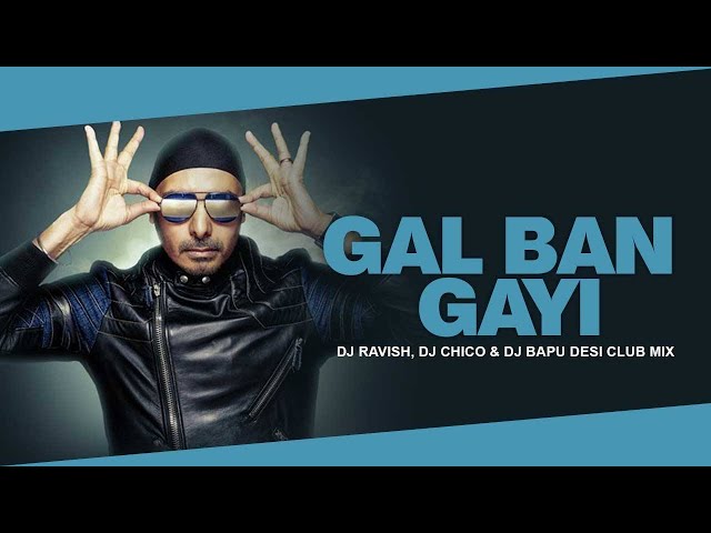 Gal Ban Gayee | Sukhbir | Desi Club Mix | DJ Ravish, DJ Chico & DJ Bapu class=