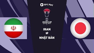 🔴 TRỰC TIẾP: IRAN - NHẬT BẢN | AFC ASIAN CUP QATAR 2023