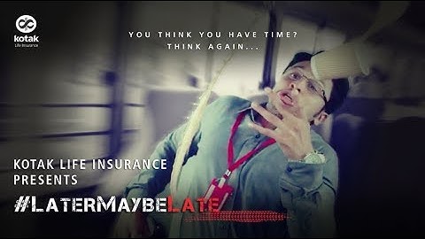 #LaterMaybeLate - Kotak Life Insurance