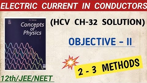 HC VERMA OBJECTIVE SOLUTION - ELECTRIC CURRENT IN CONDUCTORS , CHAPTER 32 I HCV CURRENT ELECTRICITY