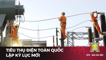 Tiêu thụ điện toàn quốc lập kỷ lục mới | Tin tức