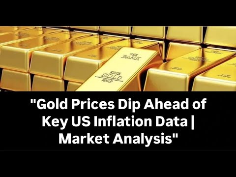 "Gold Prices Dip Ahead of Key US Inflation Data | Market Analysis ...
