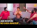 Jab Doston Ne Kara Makeup || Patna Hostel || TVF Rewind