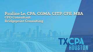 TXCPA Houston Member Testimonial- Pauline Le, CPA, CGMA, CITP, CFE, MBA