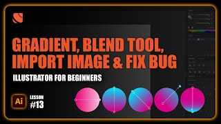 Mastering Gradients, Blend Tools, and Image Import in AI | #13 - Illustrator for Beginners