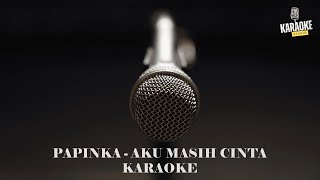 PAPINKA - AKU MASIH CINTA (KARAOKE)