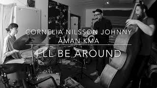 "I´ll Be Around"  feat. Cornelia Nilsson, Johnny Åman & Karl-Martin Almqvist