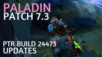 New Paladin Patch 7.3 PTR Build 24473 Updates & Changes