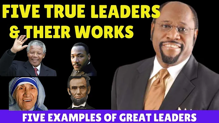 5 Examples of True Leaders And Their Works. By Dr ...
