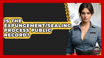 Is The Expungement/sealing Process Public Record? - Jail & Prison Insider