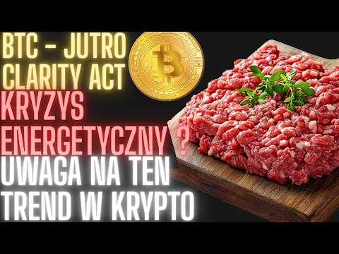 MIĘSO : Krypto - CLARITY ACT, Nowy niebezpieczny trend, KRYZYS ENERGETYCZNY już teraz? Chyba nie.