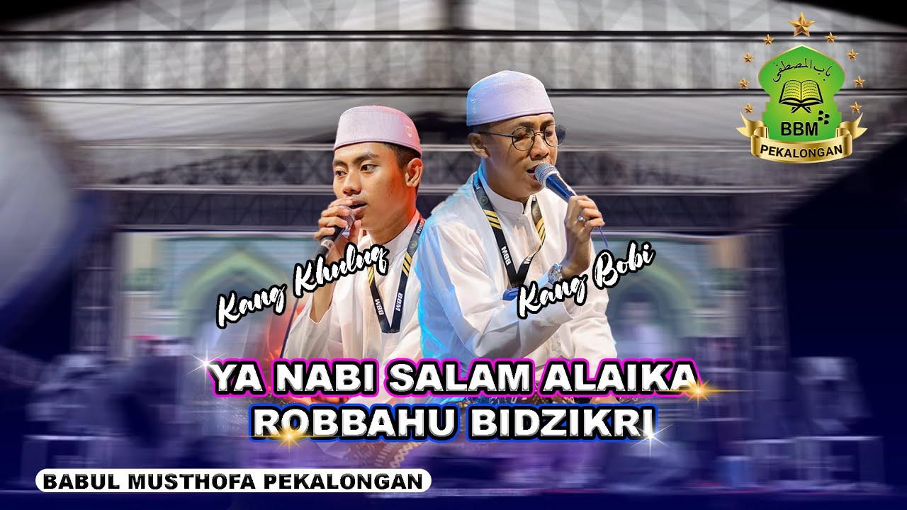 YA NABI SALAM ALAIKA -  ROBBAHU BIDZIKRI ( KANG BOBI & KANG KHULUQ ) || BABUL MUSTHOFA PEKALONGAN